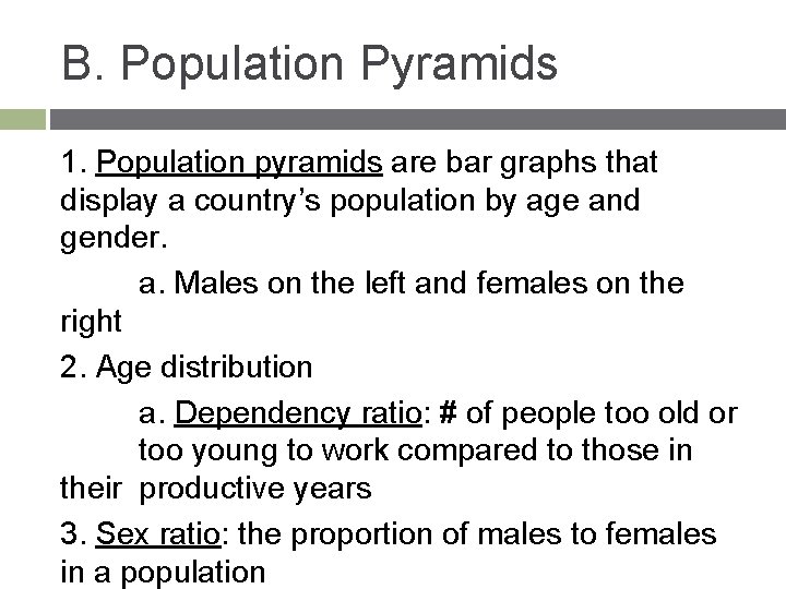 B. Population Pyramids 1. Population pyramids are bar graphs that display a country’s population