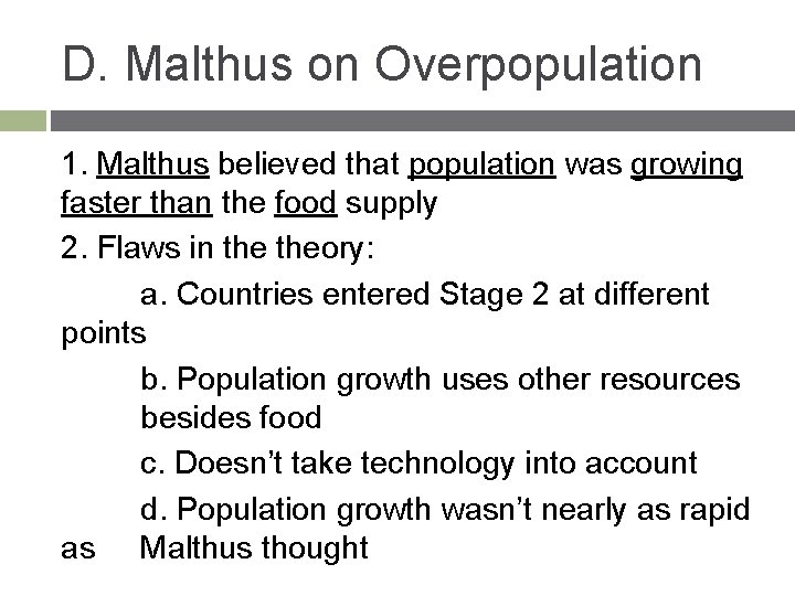 D. Malthus on Overpopulation 1. Malthus believed that population was growing faster than the