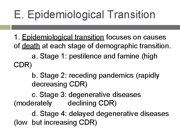 E. Epidemiological Transition 1. Epidemiological transition focuses on causes of death at each stage