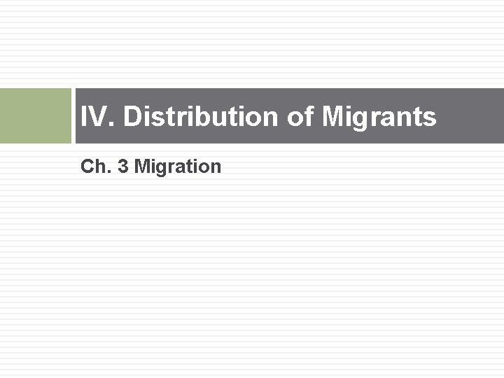 IV. Distribution of Migrants Ch. 3 Migration 