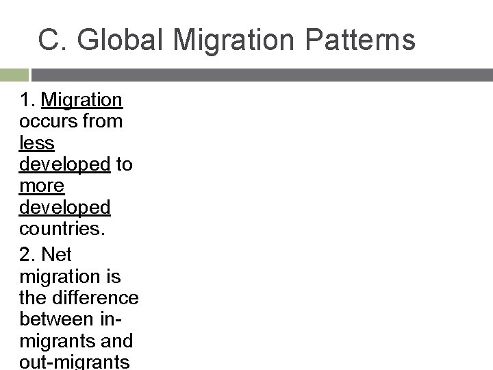 C. Global Migration Patterns 1. Migration occurs from less developed to more developed countries.