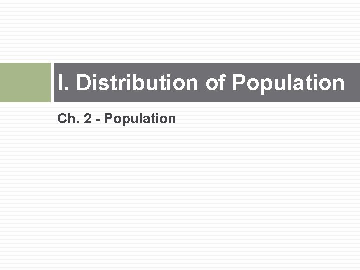 I. Distribution of Population Ch. 2 - Population 