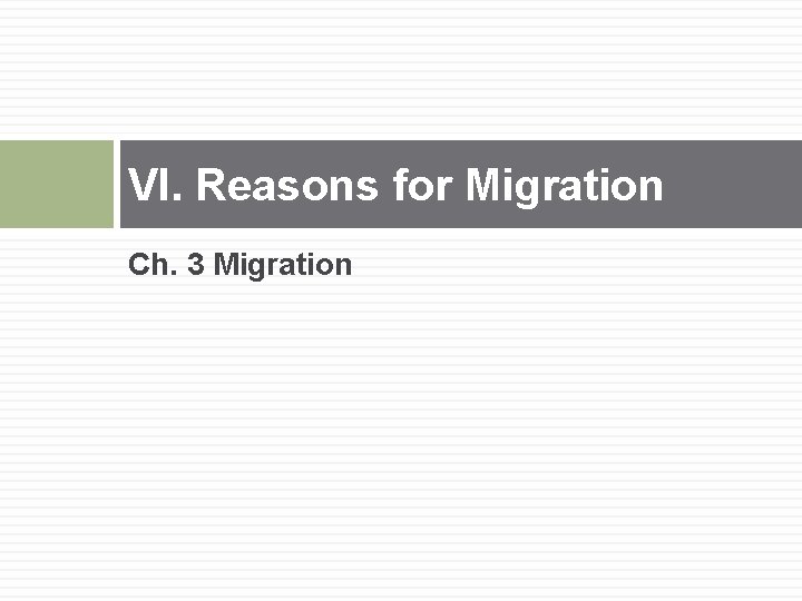 VI. Reasons for Migration Ch. 3 Migration 