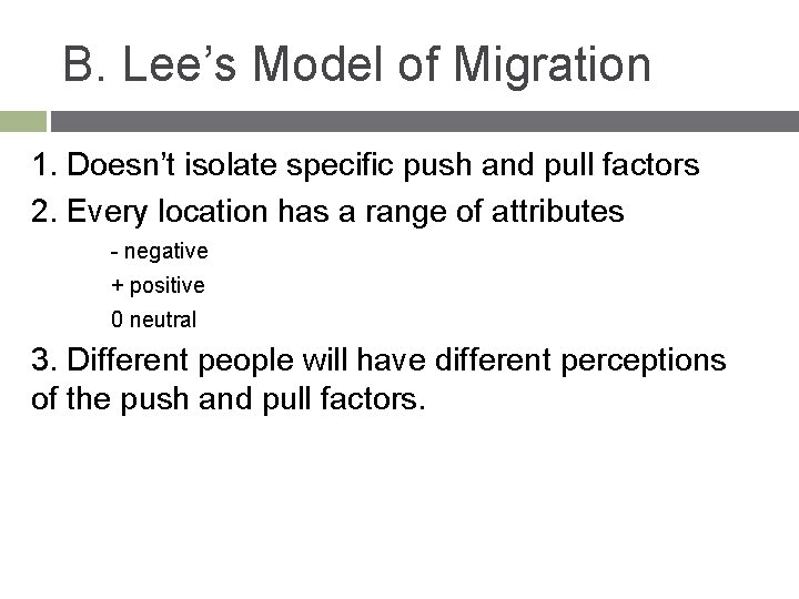 B. Lee’s Model of Migration 1. Doesn’t isolate specific push and pull factors 2.