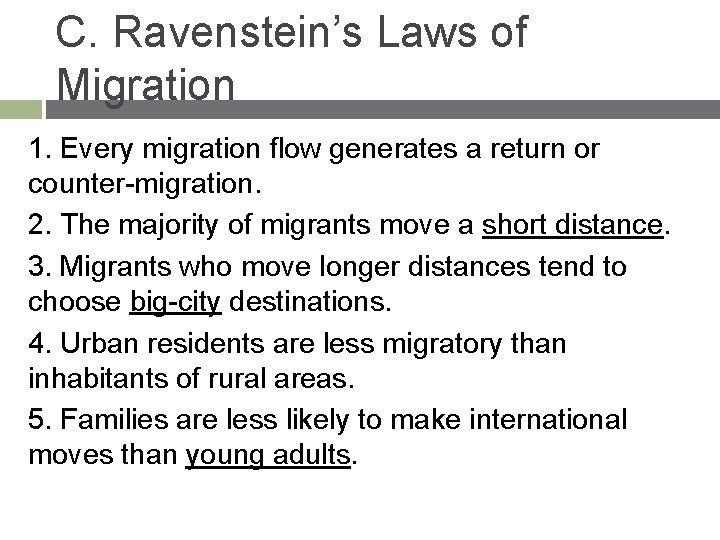 C. Ravenstein’s Laws of Migration 1. Every migration flow generates a return or counter-migration.