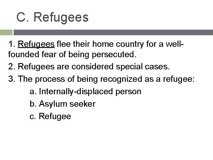 C. Refugees 1. Refugees flee their home country for a wellfounded fear of being