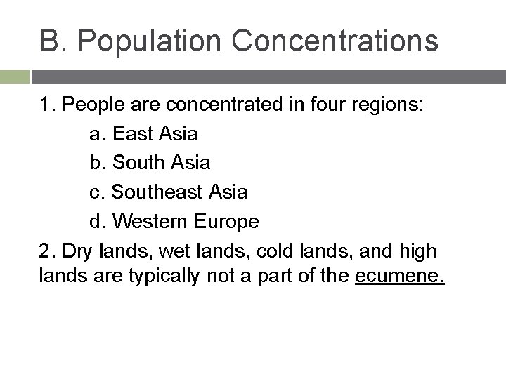B. Population Concentrations 1. People are concentrated in four regions: a. East Asia b.
