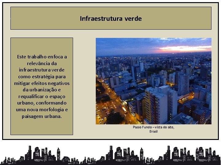 Infraestrutura verde Este trabalho enfoca a relevância da infraestrutura verde como estratégia para mitigar