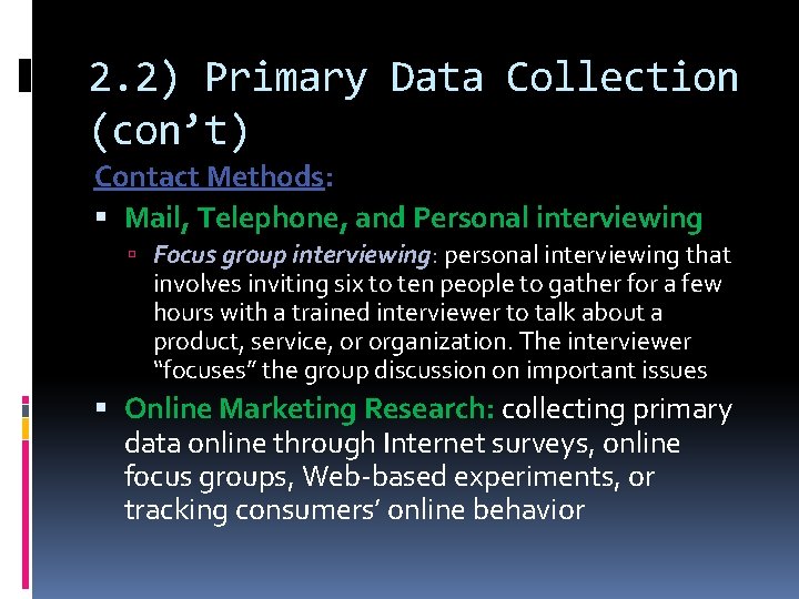 2. 2) Primary Data Collection (con’t) Contact Methods: Mail, Telephone, and Personal interviewing Focus