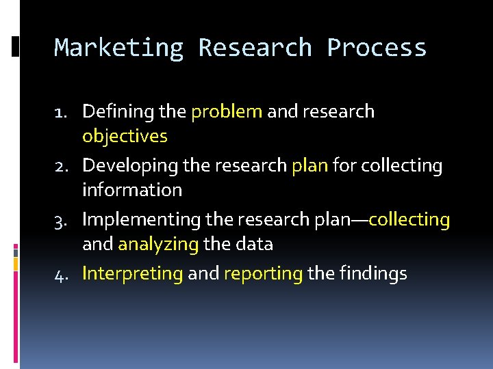 Marketing Research Process 1. Defining the problem and research objectives 2. Developing the research