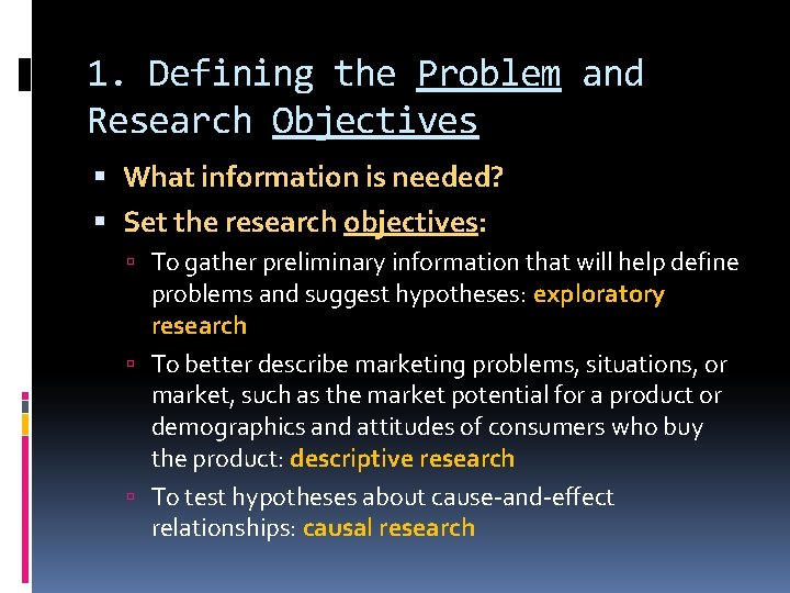 1. Defining the Problem and Research Objectives What information is needed? Set the research