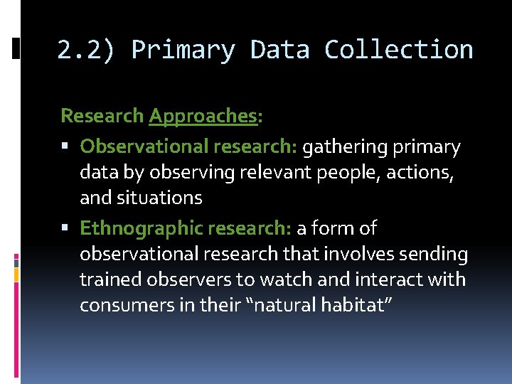 2. 2) Primary Data Collection Research Approaches: Observational research: gathering primary data by observing