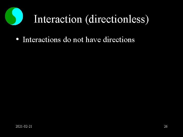 Interaction (directionless) • Interactions do not have directions 2021 -02 -21 26 