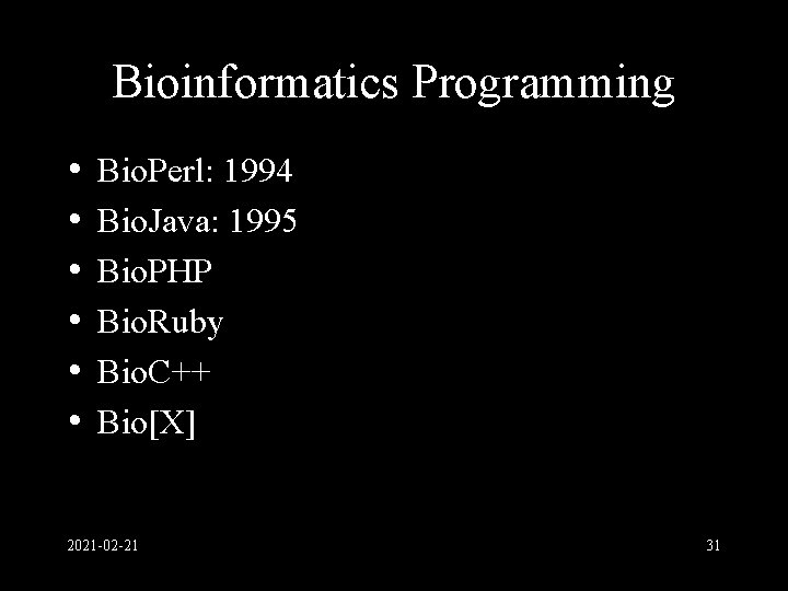 Bioinformatics Programming • • • Bio. Perl: 1994 Bio. Java: 1995 Bio. PHP Bio.