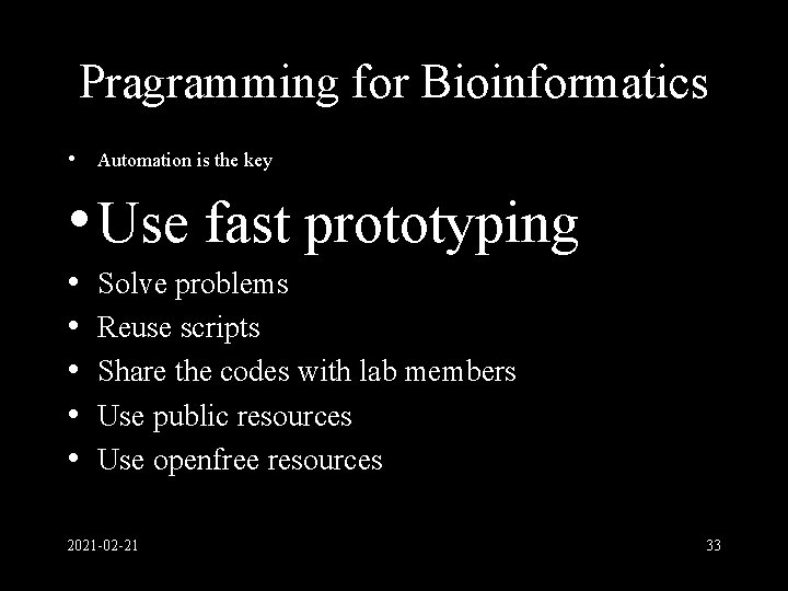 Pragramming for Bioinformatics • Automation is the key • Use fast prototyping • •