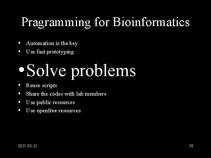 Pragramming for Bioinformatics • Automation is the key • Use fast prototyping • Solve