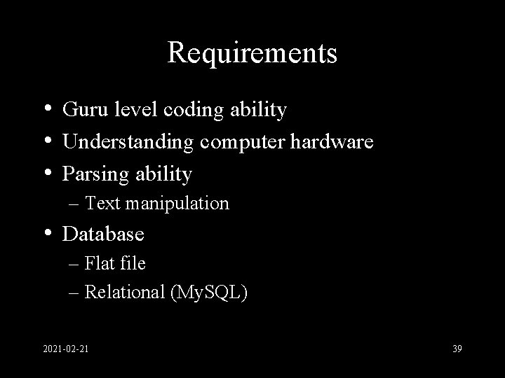 Requirements • Guru level coding ability • Understanding computer hardware • Parsing ability –