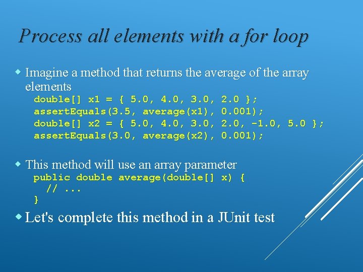 Process all elements with a for loop Imagine a method that returns the average