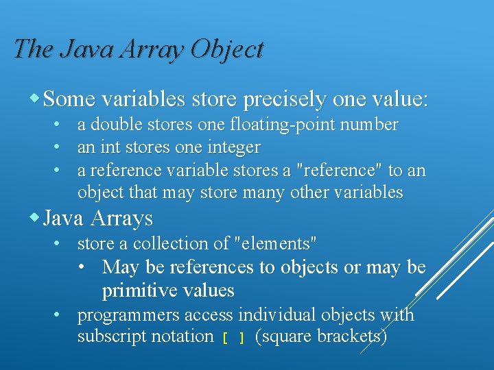 The Java Array Object Some variables store precisely one value: • • • a