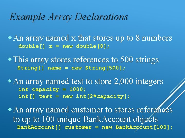 Example Array Declarations An array named x that stores up to 8 numbers double[]
