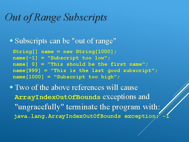 Out of Range Subscripts can be "out of range" String[] name = new String[1000];