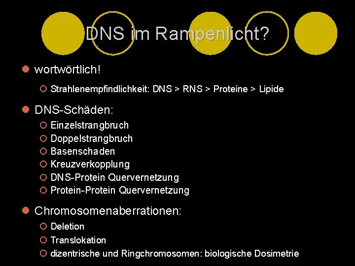 DNS im Rampenlicht? l wortwörtlich! ¡ Strahlenempfindlichkeit: DNS > RNS > Proteine > Lipide