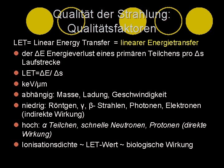 Qualität der Strahlung: Qualitätsfaktoren LET= Linear Energy Transfer = linearer Energietransfer l der ΔE