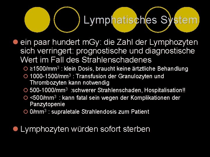 Lymphatisches System l ein paar hundert m. Gy: die Zahl der Lymphozyten sich verringert: