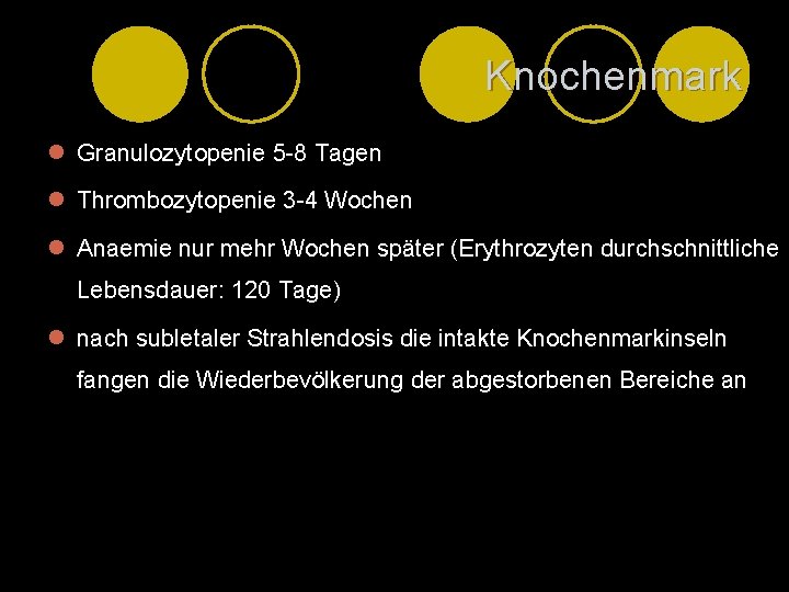 Knochenmark l Granulozytopenie 5 -8 Tagen l Thrombozytopenie 3 -4 Wochen l Anaemie nur