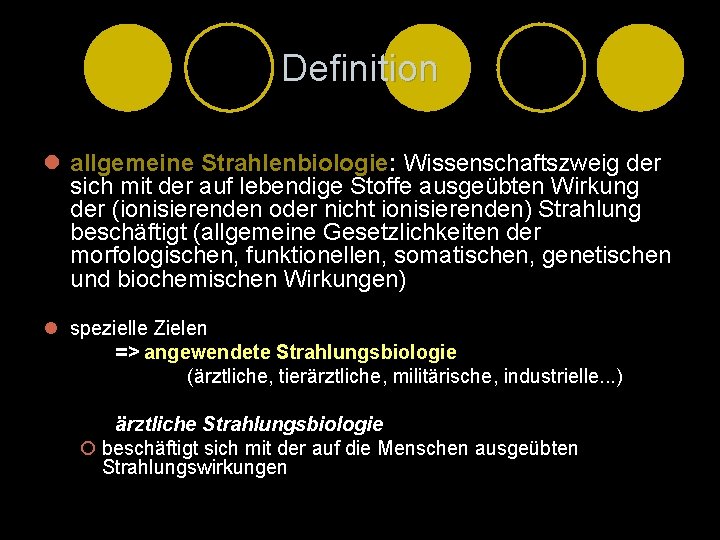 Definition l allgemeine Strahlenbiologie: Wissenschaftszweig der sich mit der auf lebendige Stoffe ausgeübten Wirkung