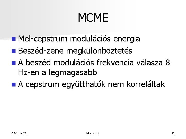 MCME n Mel-cepstrum modulációs energia n Beszéd-zene megkülönböztetés n A beszéd modulációs frekvencia válasza