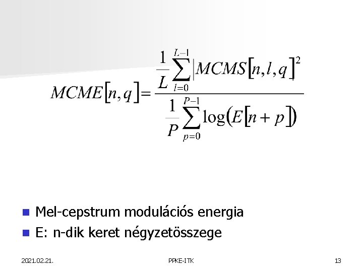 Mel-cepstrum modulációs energia n E: n-dik keret négyzetösszege n 2021. 02. 21. PPKE-ITK 13