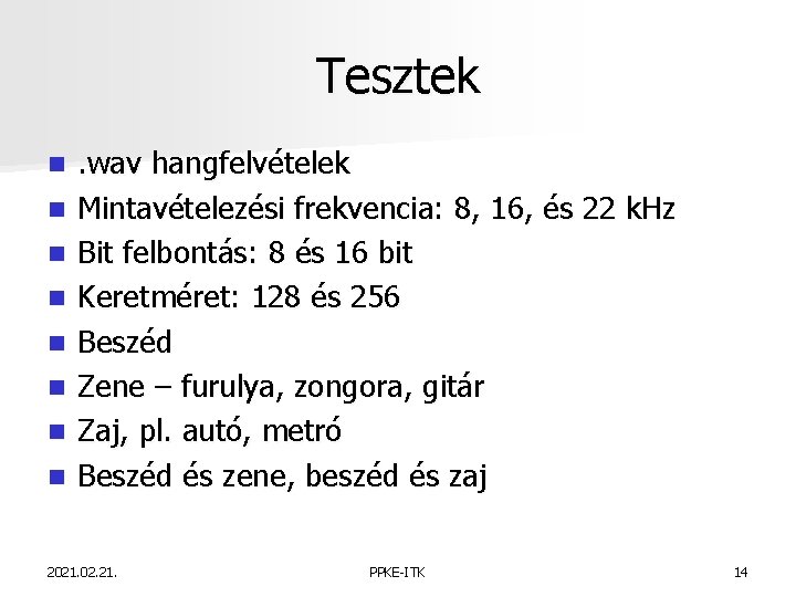 Tesztek n n n n . wav hangfelvételek Mintavételezési frekvencia: 8, 16, és 22