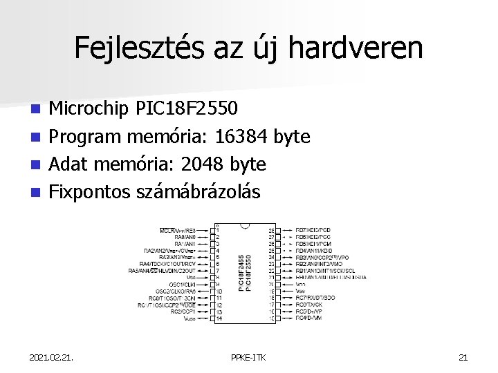 Fejlesztés az új hardveren n n Microchip PIC 18 F 2550 Program memória: 16384