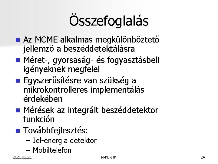 Összefoglalás n n n Az MCME alkalmas megkülönböztető jellemző a beszéddetektálásra Méret-, gyorsaság- és