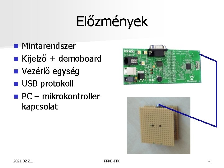 Előzmények n n n Mintarendszer Kijelző + demoboard Vezérlő egység USB protokoll PC –