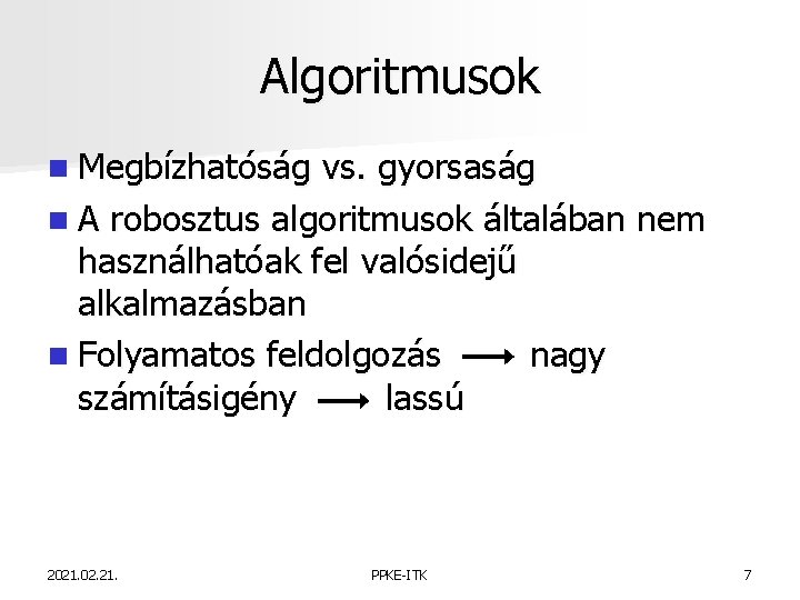 Algoritmusok n Megbízhatóság vs. gyorsaság n A robosztus algoritmusok általában nem használhatóak fel valósidejű