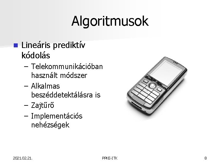 Algoritmusok n Lineáris prediktív kódolás – Telekommunikációban használt módszer – Alkalmas beszéddetektálásra is –