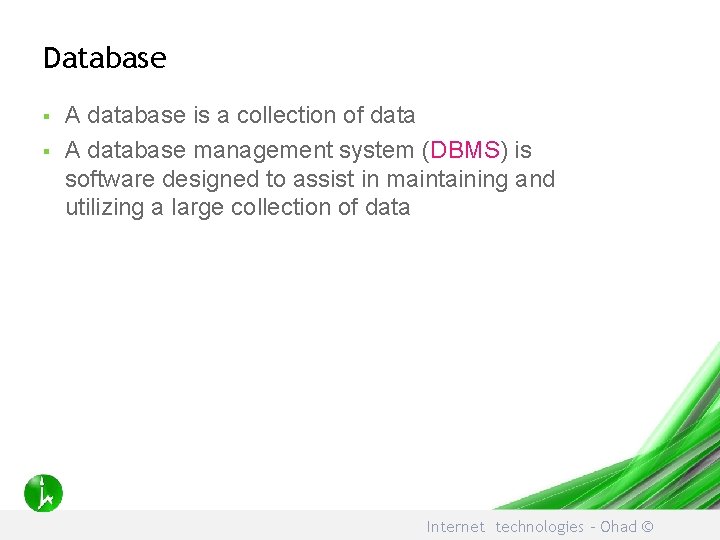Database § § A database is a collection of data A database management system