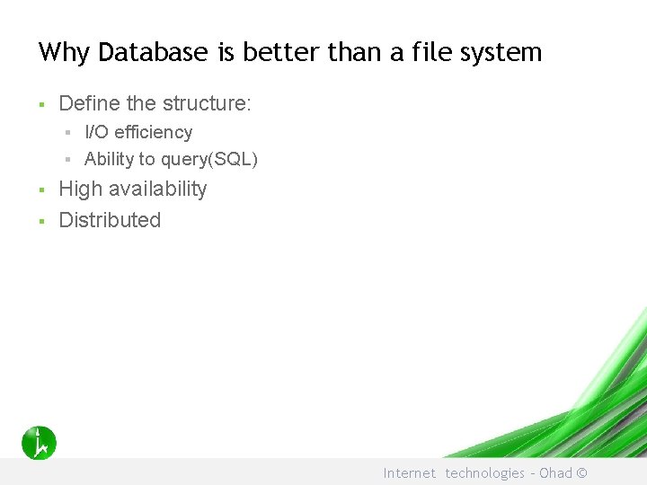 Why Database is better than a file system § Define the structure: I/O efficiency