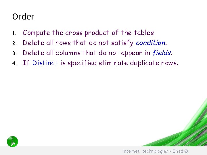 Order 1. 2. 3. 4. Compute the cross product of the tables Delete all