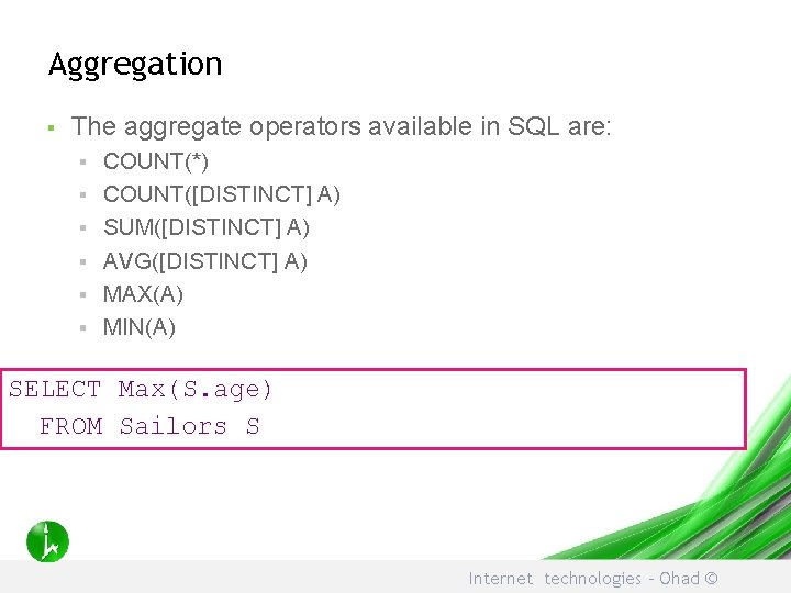 Aggregation § The aggregate operators available in SQL are: § § § COUNT(*) COUNT([DISTINCT]