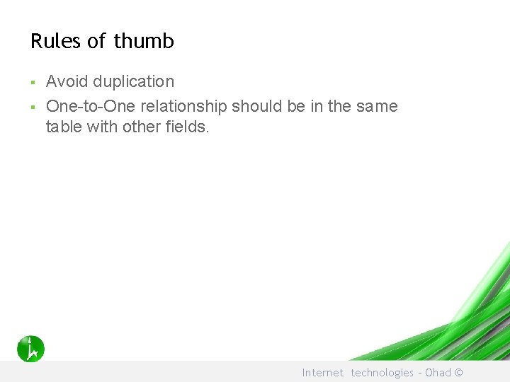Rules of thumb § § Avoid duplication One-to-One relationship should be in the same