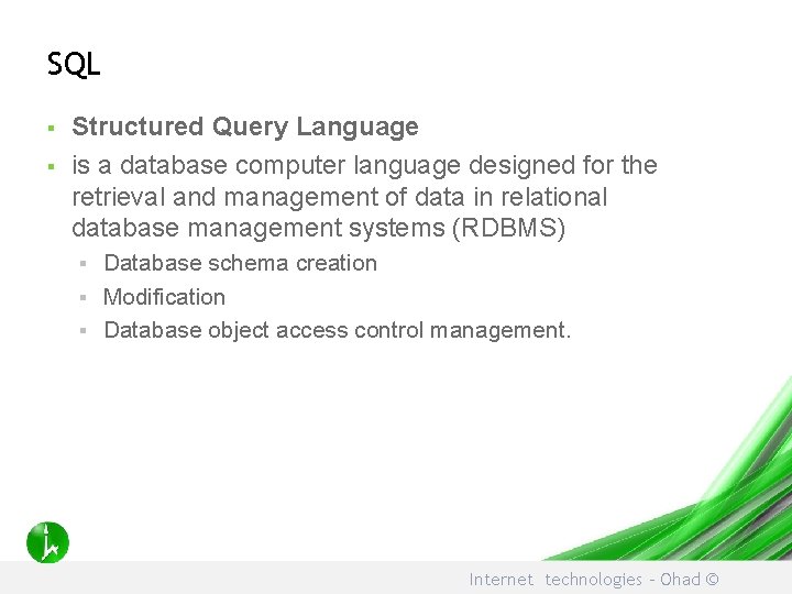 SQL § § Structured Query Language is a database computer language designed for the