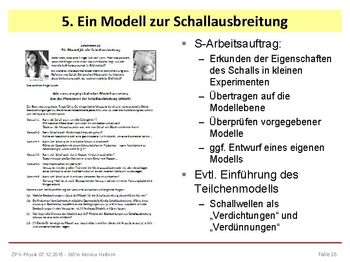 5. Ein Modell zur Schallausbreitung § S-Arbeitsauftrag: – Erkunden der Eigenschaften des Schalls in