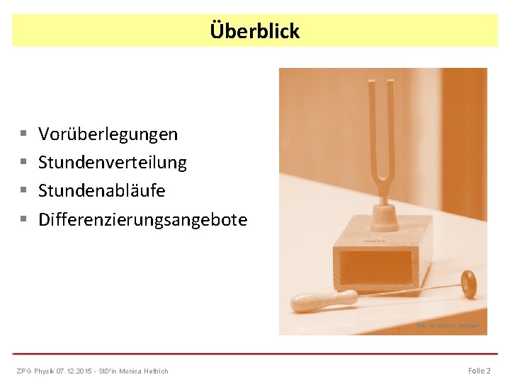 Überblick § § Vorüberlegungen Stundenverteilung Stundenabläufe Differenzierungsangebote Foto: M. Hettrich, Stuttgart ZPG Physik 07.