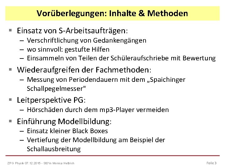 Vorüberlegungen: Inhalte & Methoden § Einsatz von S-Arbeitsaufträgen: – Verschriftlichung von Gedankengängen – wo