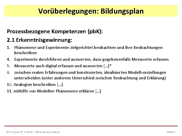 Vorüberlegungen: Bildungsplan Prozessbezogene Kompetenzen (pb. K): 2. 1 Erkenntnisgewinnung: 1. Phänomene und Experimente zielgerichtet