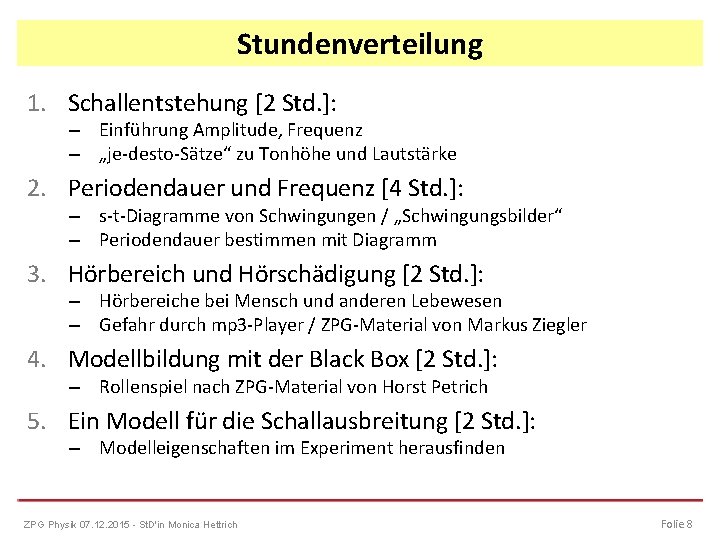 Stundenverteilung 1. Schallentstehung [2 Std. ]: – Einführung Amplitude, Frequenz – „je-desto-Sätze“ zu Tonhöhe