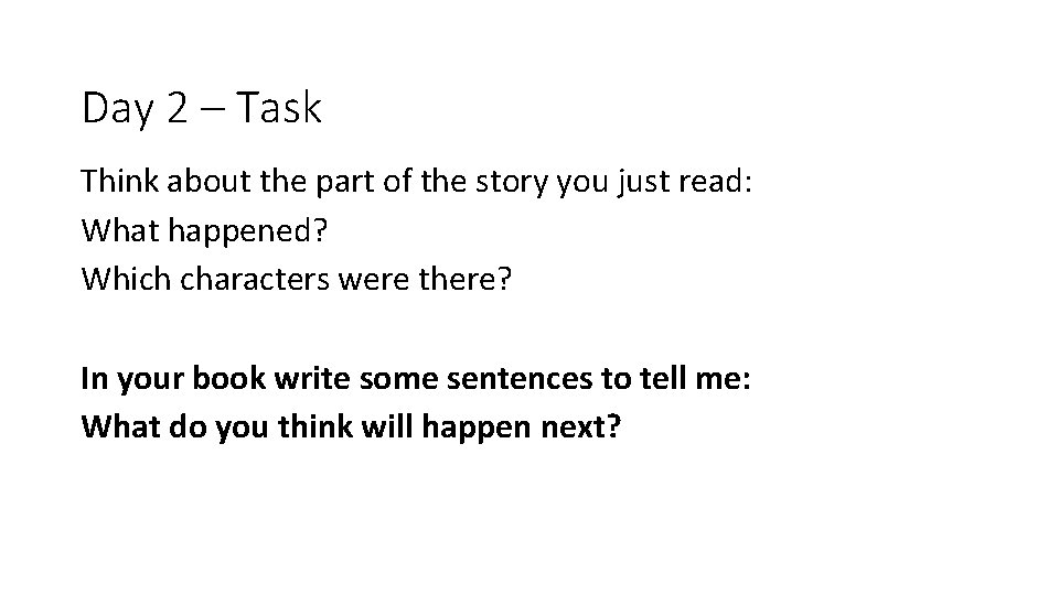 Day 2 – Task Think about the part of the story you just read: